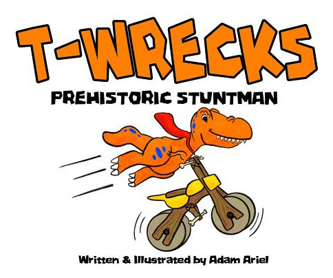 Libro T-wrecks: Prehistoric Stuntman - Ariel, Adam