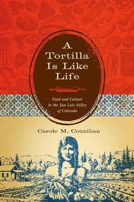 A Tortilla Is Like Life : Food And Culture In The San Lui...