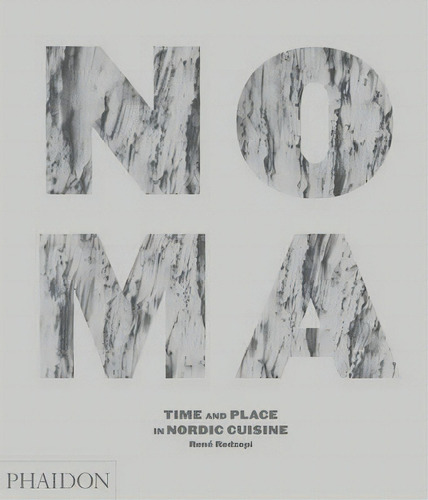 Noma: Time And Place In Rdic Cuisine, De Redzepi, Rene., Vol. 1. Editorial Phaidon Press Limited, Tapa Dura En Inglés