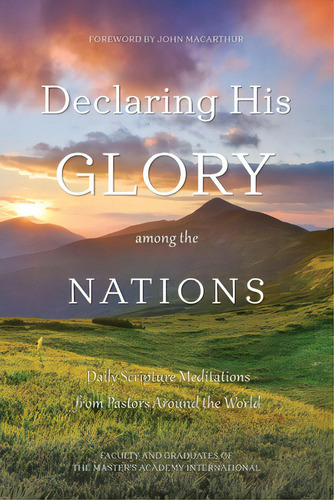 Declaring His Glory Among The Nations: Daily Scripture Meditations From Pastors Around The World, De The Master's Academy International. Editorial Great Writing, Tapa Blanda En Inglés