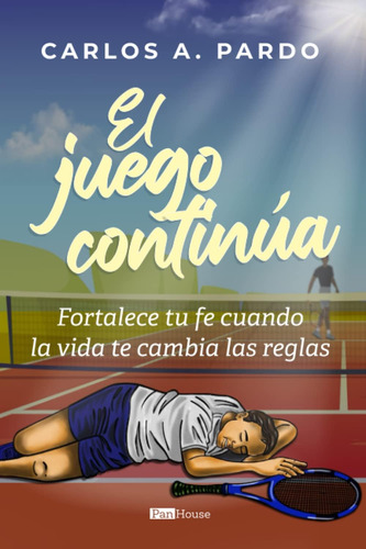 Libro: El Juego Continúa: Fortalece Tu Fe Cuando La Vida Te 