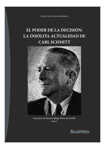 El Poder De La Decision La Insolita Actualidad De Carl Schm, De Aa.vv.. Editorial Editorial Sinderesis En Español