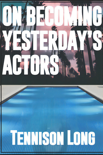 On Becoming Yesterday's Actors, De Long, Tennison. Editorial Smashwords, Tapa Blanda En Inglés