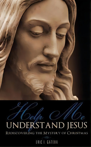 Help Me Understand Jesus, De Eric I Gatera. Editorial Xulon Press, Tapa Blanda En Inglés