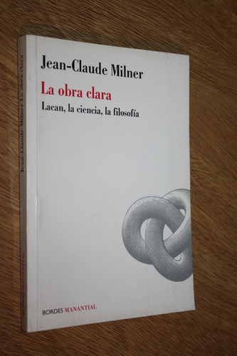 La Obra Clara - Jean Claude Milner - Manantial - Muy Bueno