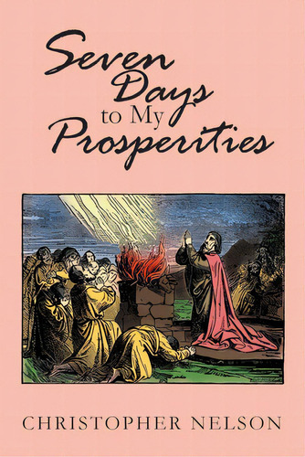 Seven Days To My Prosperities, De Nelson, Christopher. Editorial Christian Faith Pub Inc, Tapa Blanda En Inglés