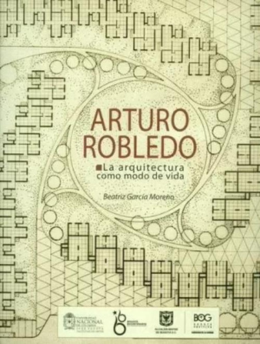 Libro Arturo Robledo. La Arquitectura Como Modo De Vida