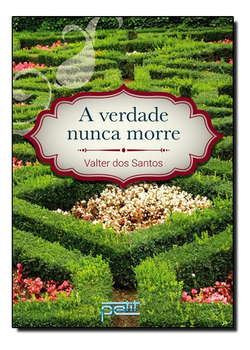 Verdade Nunca Morre, A, De Valter Dos Santos. Editora Petit Em Português