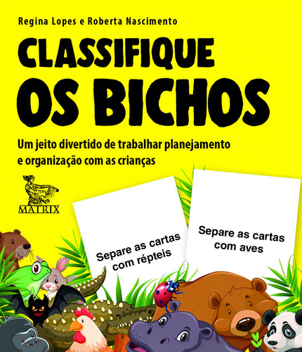 Classifique os bichos: Um jeito divertido de trabalhar planejamento e organização com as crianças, de Lopes, Regina. Editorial Matrix em português, 2020