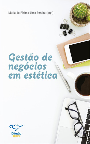 Gestão de negócios em estética, de Pereira, Maria de Fátima Lima. Editorial Difusão Editora Ltda.,SERVICO NACIONAL DE APRENDIZAGEM COMERCIAL - SENAC ARRJ,Difusão Editora, capa mole em português, 2018