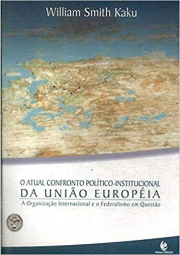 Atual Confronto Politico-internacional Da Uniao Europeia, O, De Kaku. Editora Unijui, Capa Mole Em Português