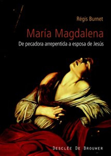 Maria Magdalena: Siglo I Al Xxi De Pecadora Arrepentida A Es