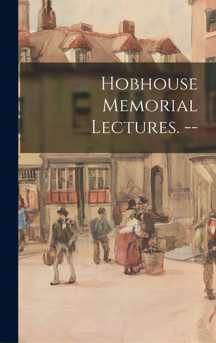 Hobhouse Memorial Lectures. --, De Anonymous. Editorial Hassell Street Pr, Tapa Dura En Inglés