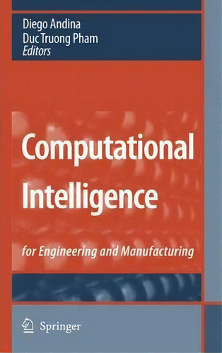 Computational Intelligence: For Engineering And Manufacturing, De Diego Andina., Vol. 1. Editorial Springer Verlag New York Inc, Tapa Dura En Inglés