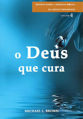 Deus Que Cura, O - Série Estudos Sobre A Teologia Bíblica Do Antigo Testamento, De Brown L.. Editora Shedd Publicações, Capa Mole Em Português