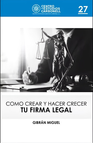 Como Crear Y Hacer Crecer Tu Firma Legal, De Gibran Miguel. Editorial Centro De Estudios Carbonell, Tapa Blanda En Español, 2024