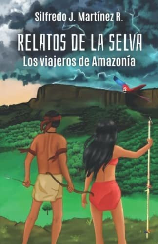 Relatos De La Selva. Los Viajeros De Elbazar, de Martínez Rangel, Silfredo Jo. Editorial Camara Chilena Del Libro en español