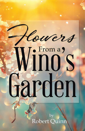 Flowers From A Wino's Garden, De Quinn, Robert. Editorial Tellwell Talent, Tapa Blanda En Inglés