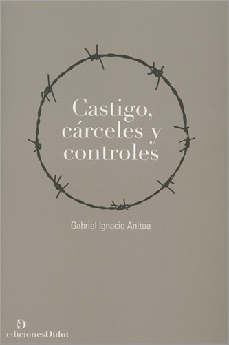 Castigo Cárceles Y Controles, Gabriel Anitua, Didot