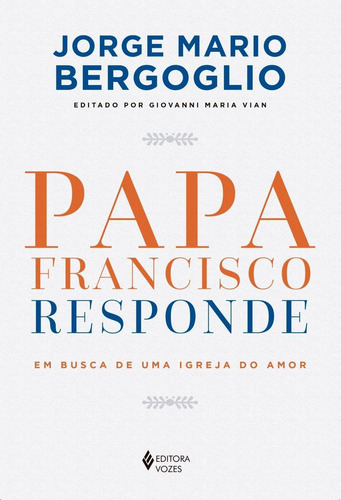 Papa Francisco Responde: Em Busca De Uma Igreja Do Amor, De Vian, Giovanni Maria. Editora Vozes Ltda., Capa Mole Em Português, 2019