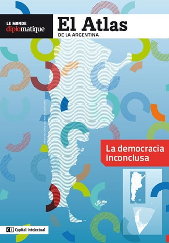 Atlas De La Argentina, El. La Democracia Inconclusa