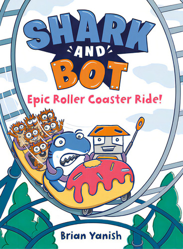 Shark And Bot #4: Epic Roller Coaster Ride!: (a Graphic Novel), De Yanish, Brian. Editorial Random House, Tapa Dura En Inglés