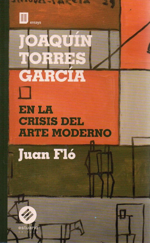 Joaquin Torres Garcia En La Crisis Del Arte Moderno Juan Flo