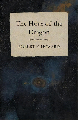 The Hour Of The Dragon, De Robert E Howard. Editorial White Press, Tapa Blanda En Inglés