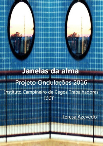 Janelas Da Ama: Projeto Ondulações 2016 - Instituto Campineiro De Cegos Trabalhadores, De Teresa Azevedo. Série Não Aplicável, Vol. 1. Editora Clube De Autores, Capa Mole, Edição 1 Em Português, 2017