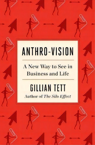 Anthro-vision : A New Way To See In Business And Life, De Gillian Tett. Editorial Avid Reader Press / Simon & Schuster, Tapa Dura En Inglés