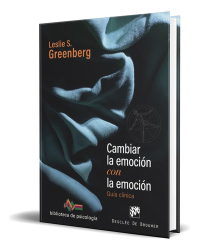 Libro Cambiar La Emoción Con La Emoción [ Original ], De Leslie S. Greenberg. Editorial Desclee De Brouwer, Tapa Blanda En Español, 2023