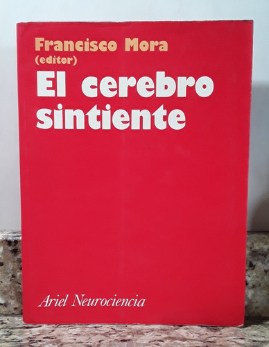 Libro El Cerebro Sintiente - Francisco Mora *
