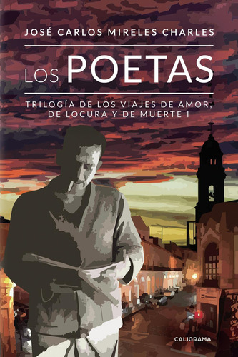 Los Poetas, De Mireles Charles , José Carlos.., Vol. 1.0. Editorial Caligrama, Tapa Blanda, Edición 1.0 En Español, 2019