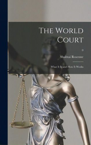 The World Court: What It Is And How It Works; 0, De Rosenne, Shabtai. Editorial Hassell Street Pr, Tapa Dura En Inglés