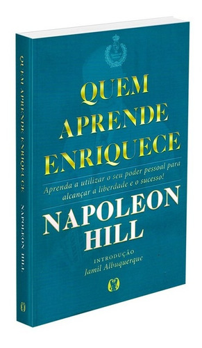 Quem aprende enriquece: Aprenda a utilizar o seu poder pessoal para alcançar a liberdade e o sucesso!, de Hill, Napoleon. Editora CDG Edições e Publicações Eireli, capa mole em português, 2019