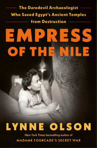 Empress Of The Nile: The Daredevil Archaeologist Who Saved Egypt's Ancient Temples From Destruction, De Olson, Lynne. Editorial Random House, Tapa Dura En Inglés