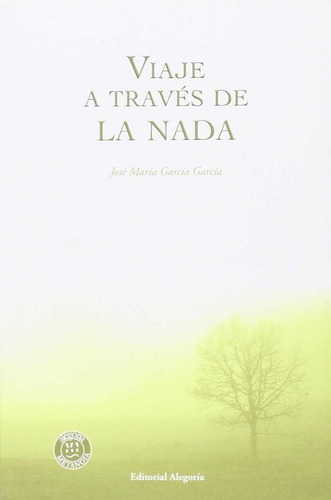 Viaje A Travãâ©s De La Nada, De García García, José María. Editorial Alegoría, Tapa Blanda En Español