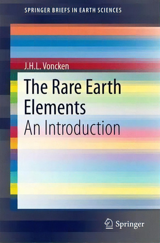 The Rare Earth Elements : An Introduction, De J.h.l. Voncken. Editorial Springer International Publishing Ag, Tapa Blanda En Inglés