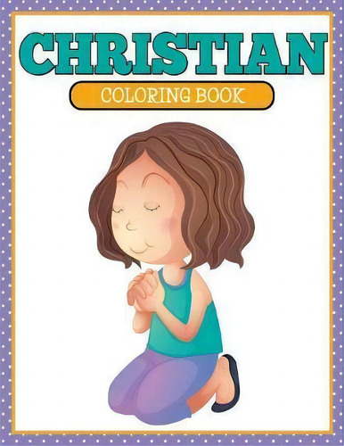 Christian Coloring Book, De Speedy Publishing Llc. Editorial Speedy Kids, Tapa Blanda En Inglés, 2015