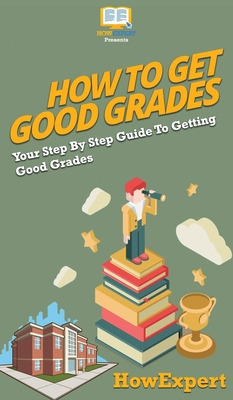 Libro How To Get Good Grades: Your Step By Step Guide To ...