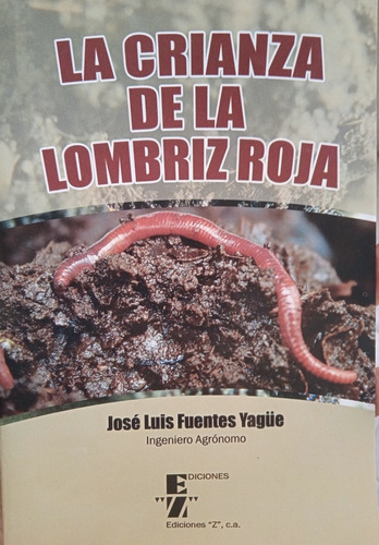 La Crianza De La Lombriz Roja / José Luis Fuentes Yagüe