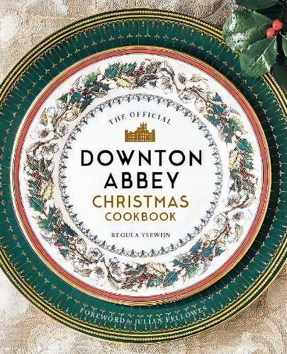 The Official Downton Abbey Christmas Cookbook, De Weldon Owen. Editorial Weldon Owen, Incorporated, Tapa Dura En Inglés