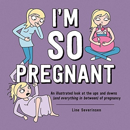 Estoy Tan Embarazada: Una Mirada Ilustrada A Los Altibajos (