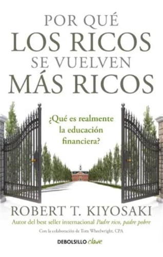 Por Que Los Ricos Se Vuelven Mas Ricos / Kiyosaki, Robert T.