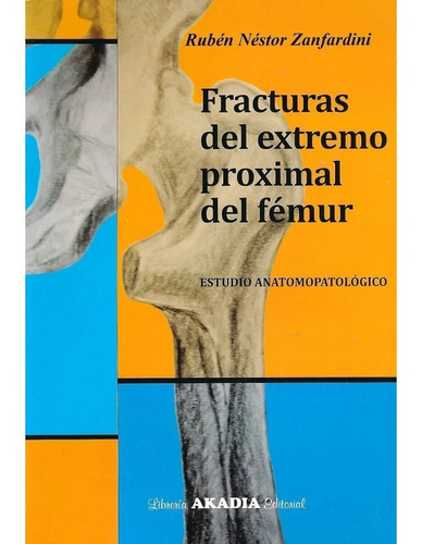 Fracturas Del Extremo Proximal Del Femur, De Zanfardini. Libreria Akadia Editorial, Tapa Blanda En Español, 2015