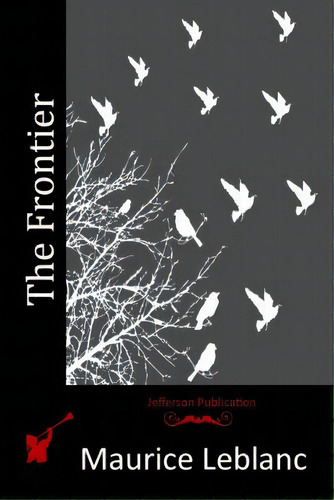 The Frontier, De Leblanc, Maurice. Editorial Createspace, Tapa Blanda En Inglés