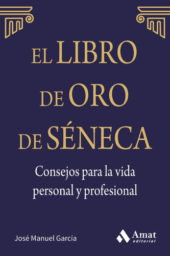 El Libro De Oro De Séneca - La Vida Personal Y Profesional