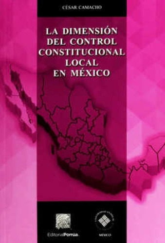 La Dimensión Del Control Constitucional Local En México, De Camacho Quiroz, César. Editorial Porrúa México En Español