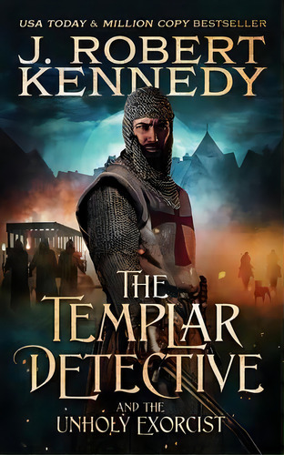 The Templar Detective And The Unholy Exorcist, De J Robert Kennedy. Editorial Undermill Press, Tapa Blanda En Inglés