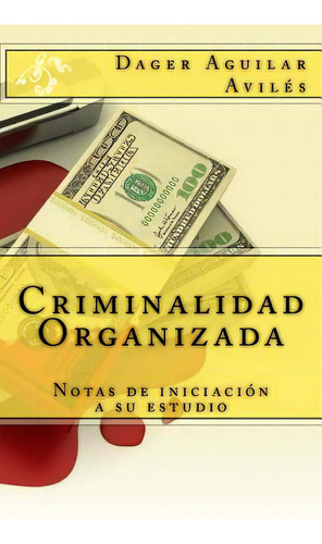 Criminalidad Organizada: Notas De Iniciaciãâ³n A Su Estudio, De (proyecto), Editorial Honoris. Editorial Createspace, Tapa Blanda En Español